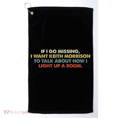 If I Go Missing I Want Keith Morrison Apparel Golf Towel