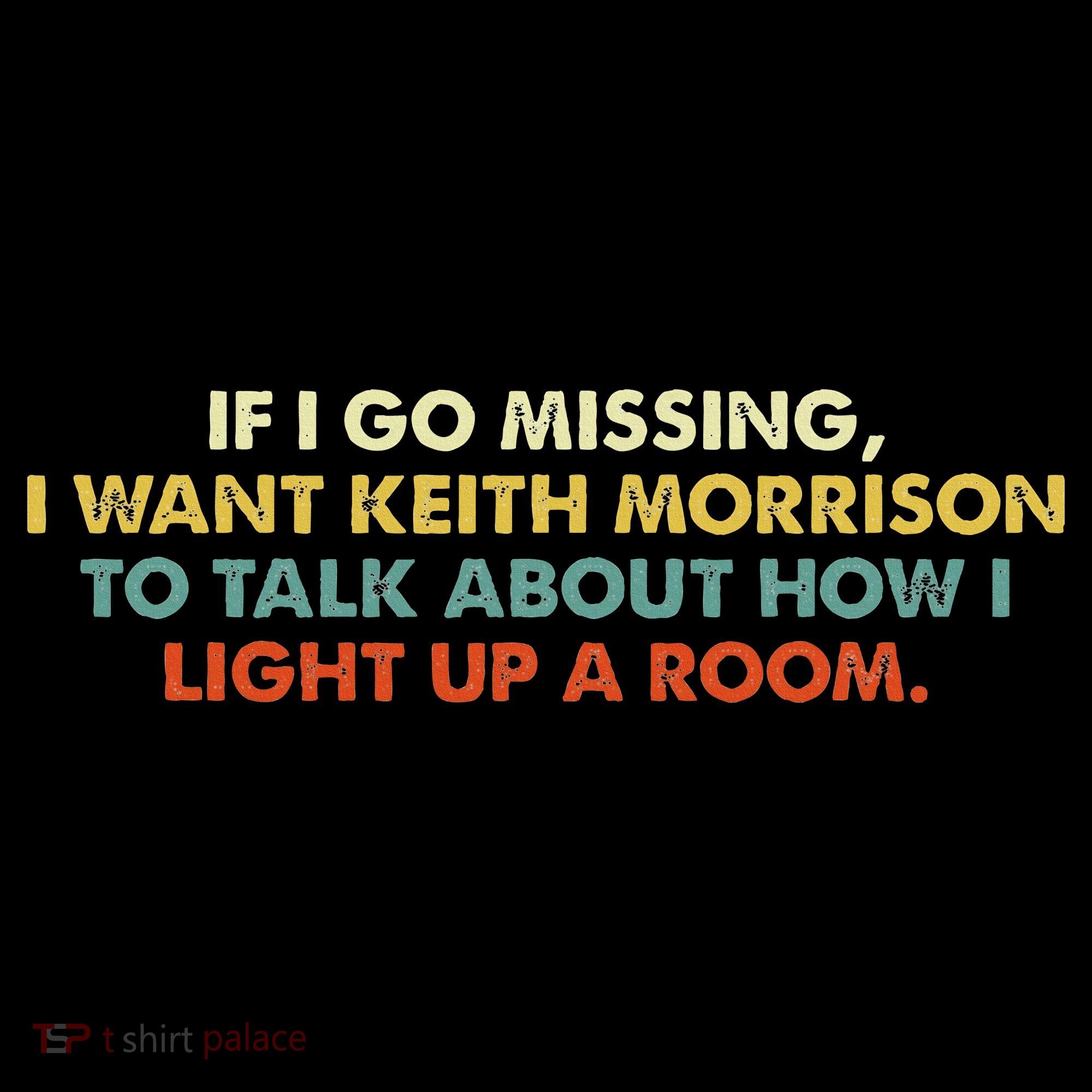 If I Go Missing I Want Keith Morrison Apparel Women's T-Shirt
