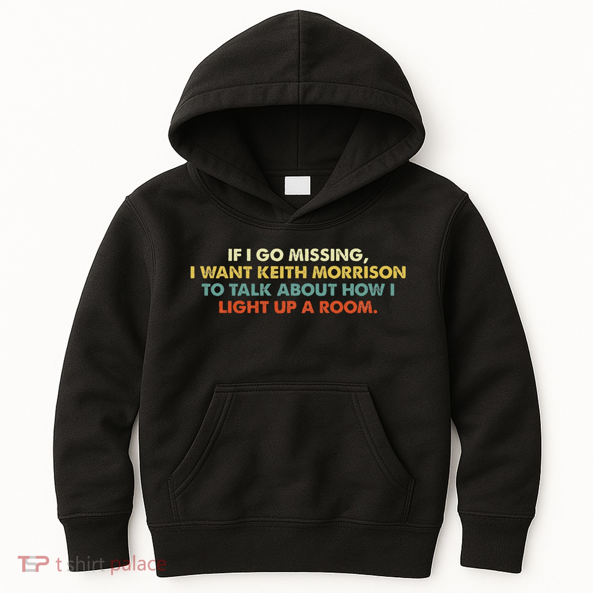If I Go Missing I Want Keith Morrison Apparel Kids Hoodie