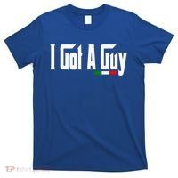 Italian I Got A Guy T-Shirt thumb 0