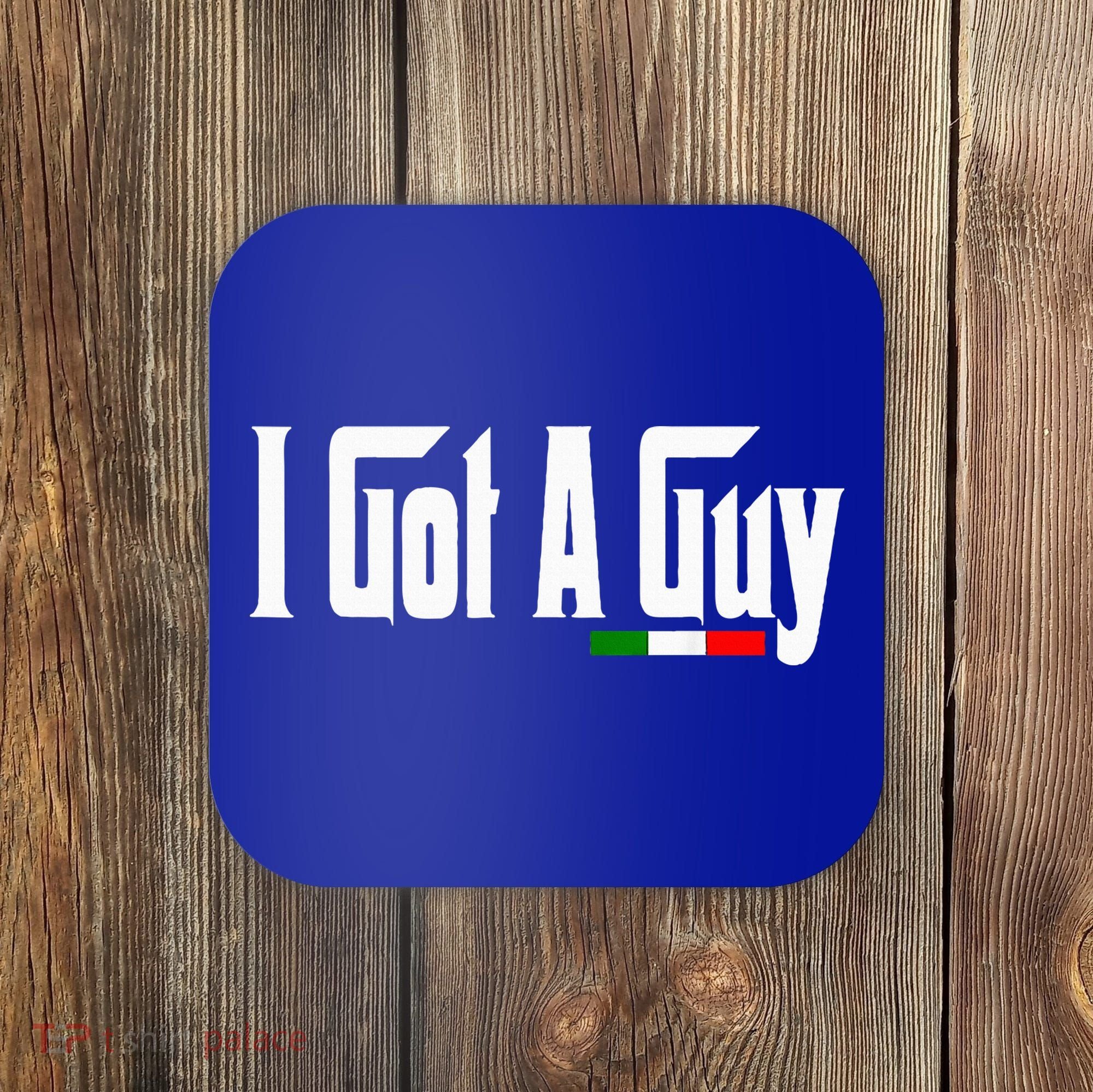 Italian I Got A Guy Coaster