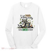 If I Got Paid For Pissing People Off Funny Raccoon Saying Long Sleeve Shirt thumb 0