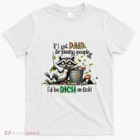 If I Got Paid For Pissing People Off Funny Raccoon Saying T-Shirt thumb 0