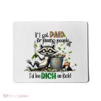 If I Got Paid For Pissing People Off Funny Raccoon Saying Mousepad thumb 0