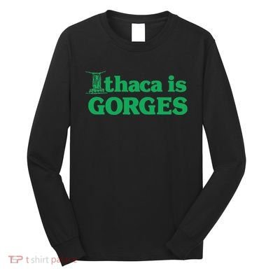 Ithaca Is Gorges Gift Long Sleeve Shirt