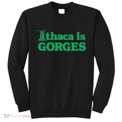 Ithaca Is Gorges Gift Sweatshirt