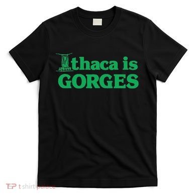 Ithaca Is Gorges Gift T-Shirt