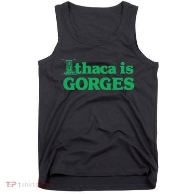 Ithaca Is Gorges Gift Tank Top