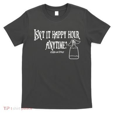 Isn't It Happy Hour Anytime Mega Pint T-Shirt