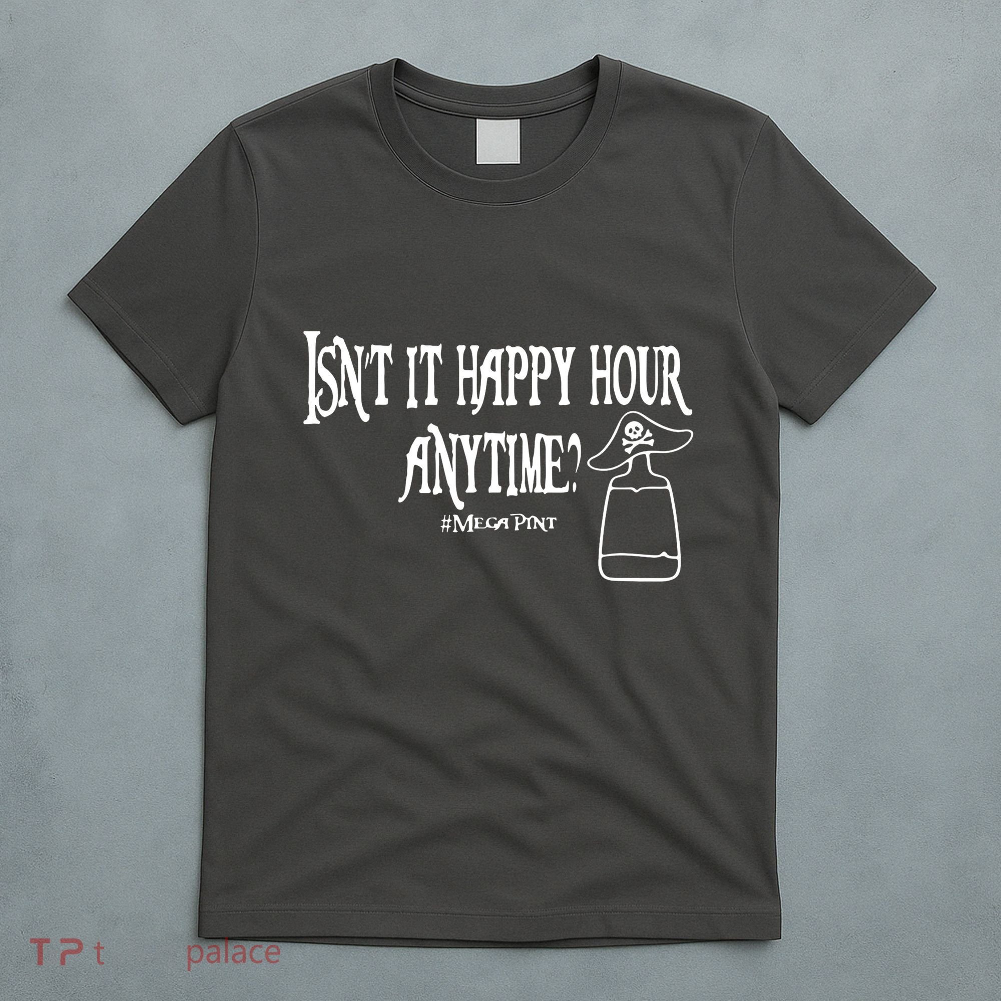 Isn't It Happy Hour Anytime Mega Pint T-Shirt