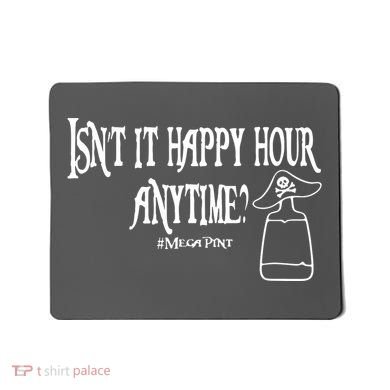 Isn't It Happy Hour Anytime Mega Pint Mousepad
