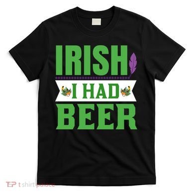 Irish I Had Beer T-Shirt