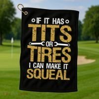 If It Has Tits Or Tires I Can Make It Squeal Fun Mechanic Cute Gift Golf Towel thumb 1