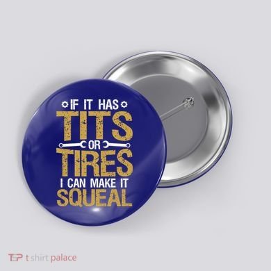 If It Has Tits Or Tires I Can Make It Squeal Fun Mechanic Cute Gift Button