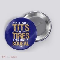 If It Has Tits Or Tires I Can Make It Squeal Fun Mechanic Cute Gift Button thumb 0