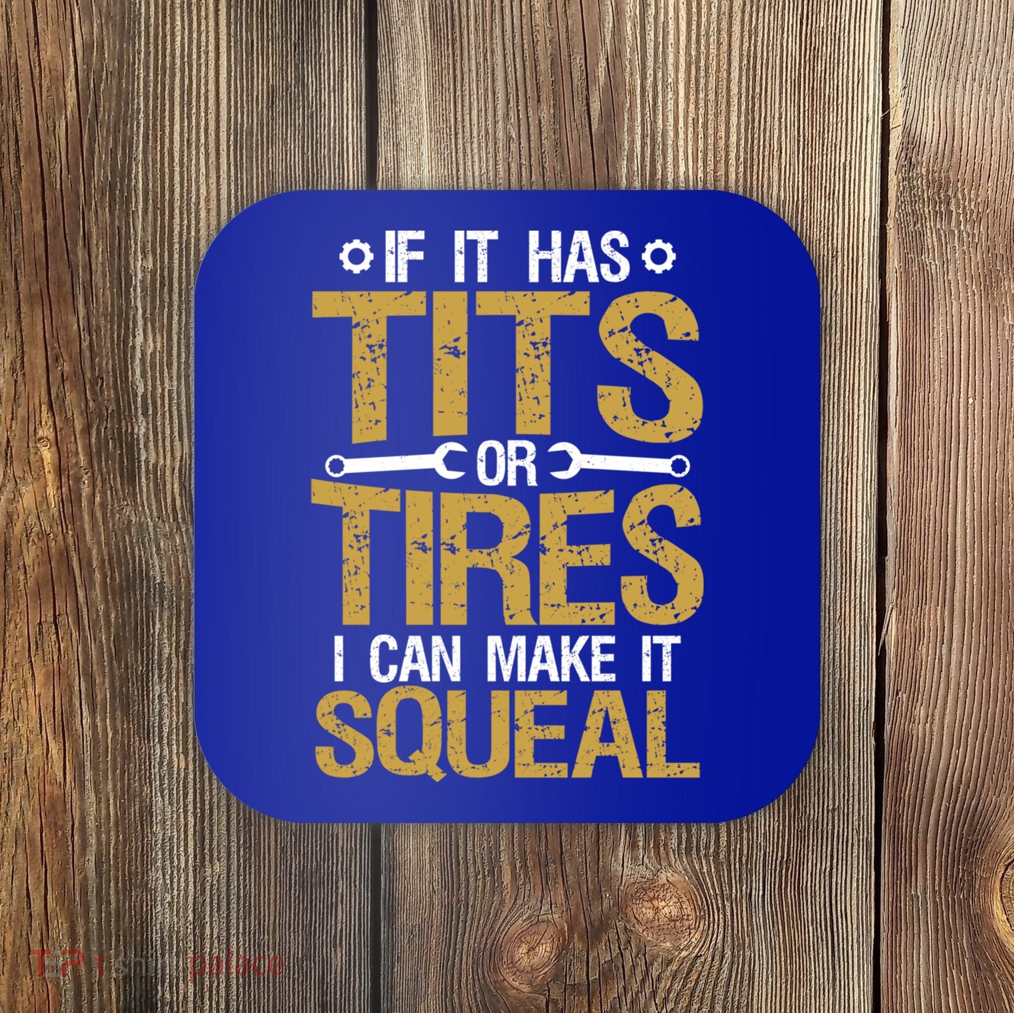 If It Has Tits Or Tires I Can Make It Squeal Fun Mechanic Cute Gift Coaster