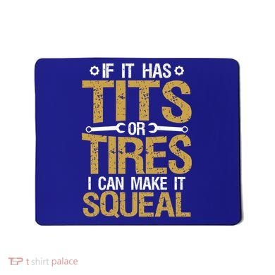 If It Has Tits Or Tires I Can Make It Squeal Fun Mechanic Cute Gift Mousepad