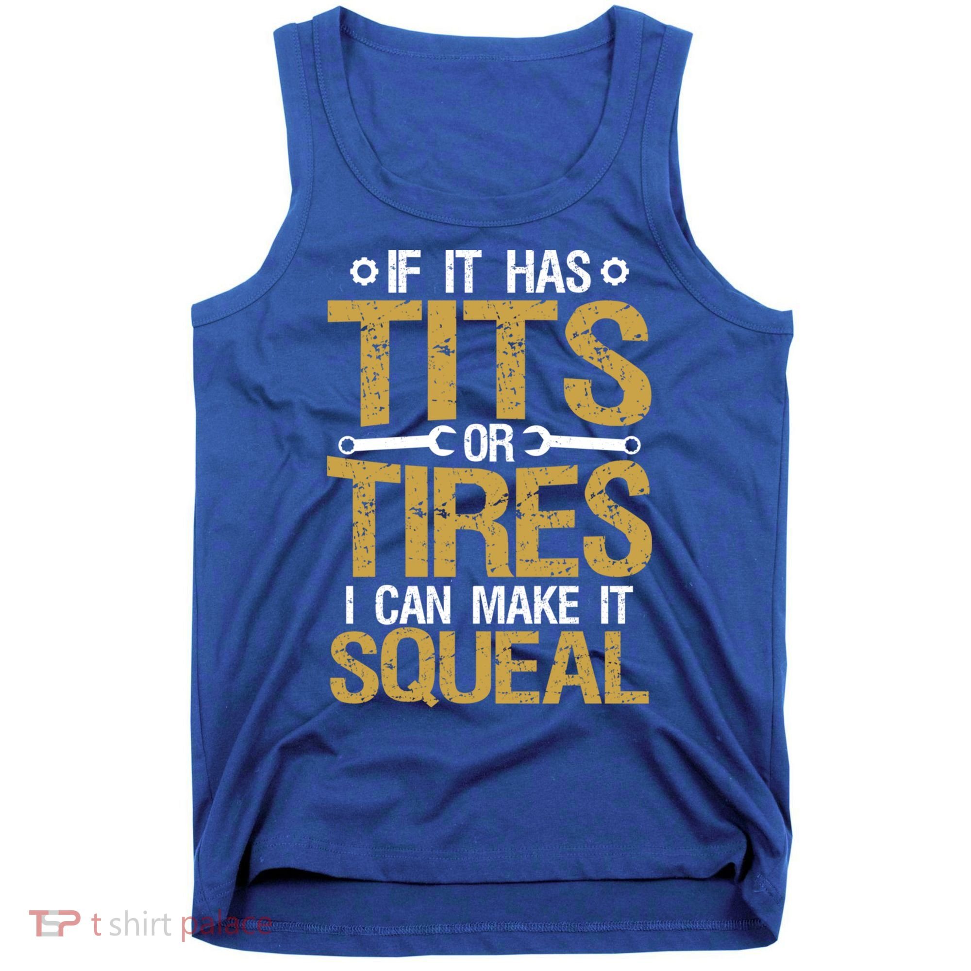 If It Has Tits Or Tires I Can Make It Squeal Fun Mechanic Cute Gift Tank Top