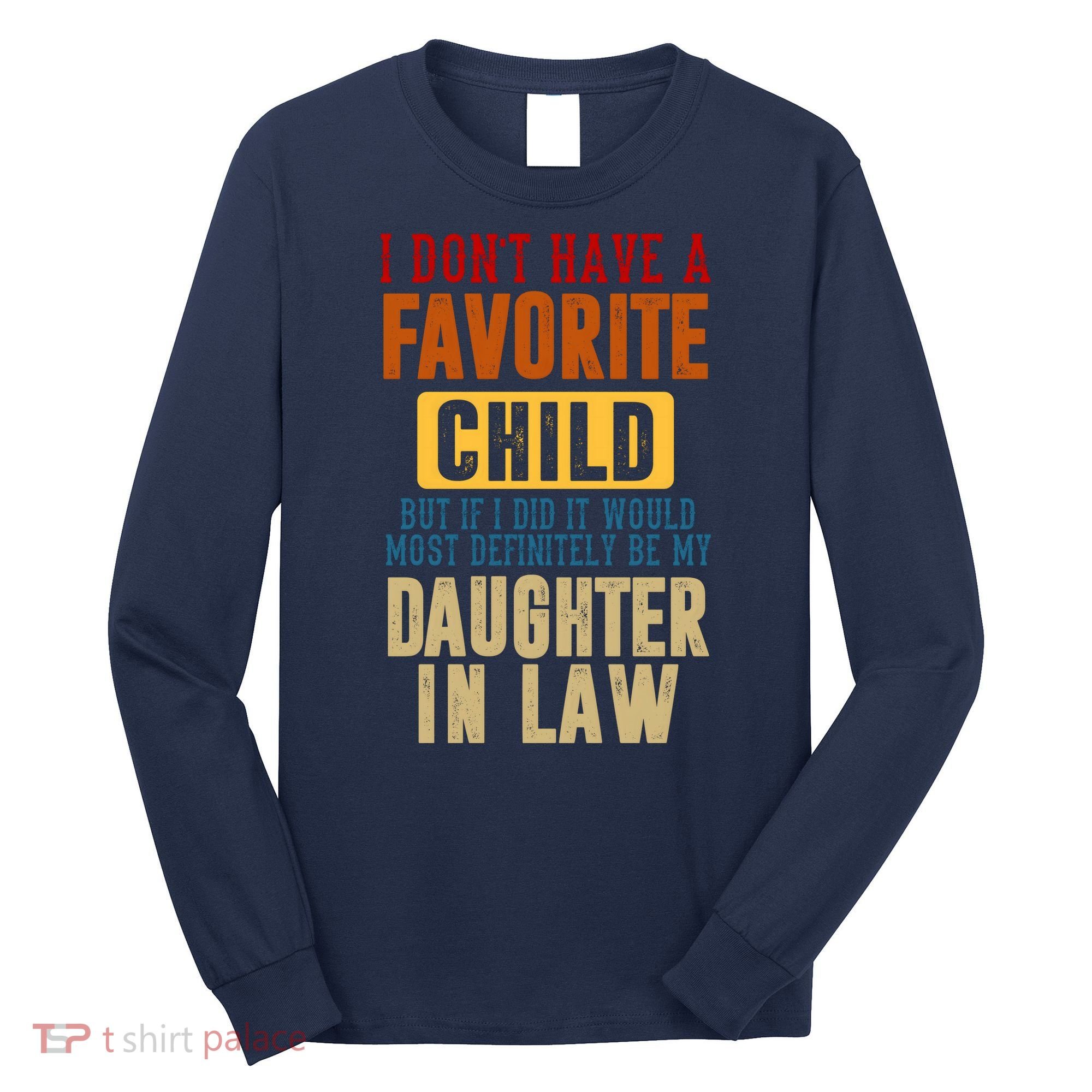 If I Had A Favorite Child It Would Most Definitely Be My Daughter In Law Long Sleeve Shirt