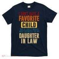 If I Had A Favorite Child It Would Most Definitely Be My Daughter In Law T-Shirt thumb 0
