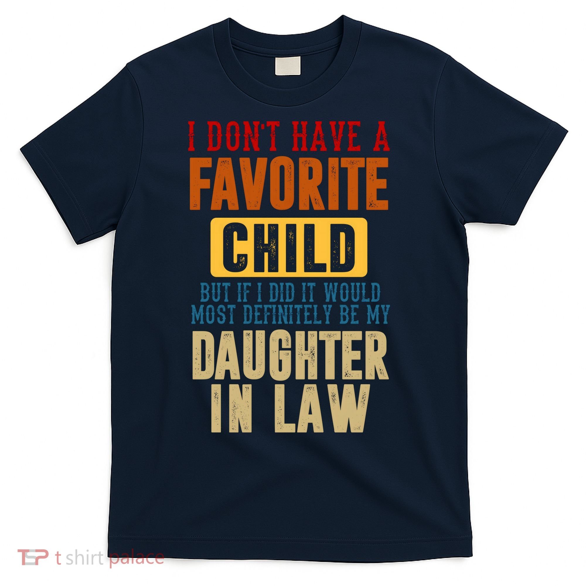 If I Had A Favorite Child It Would Most Definitely Be My Daughter In Law T-Shirt