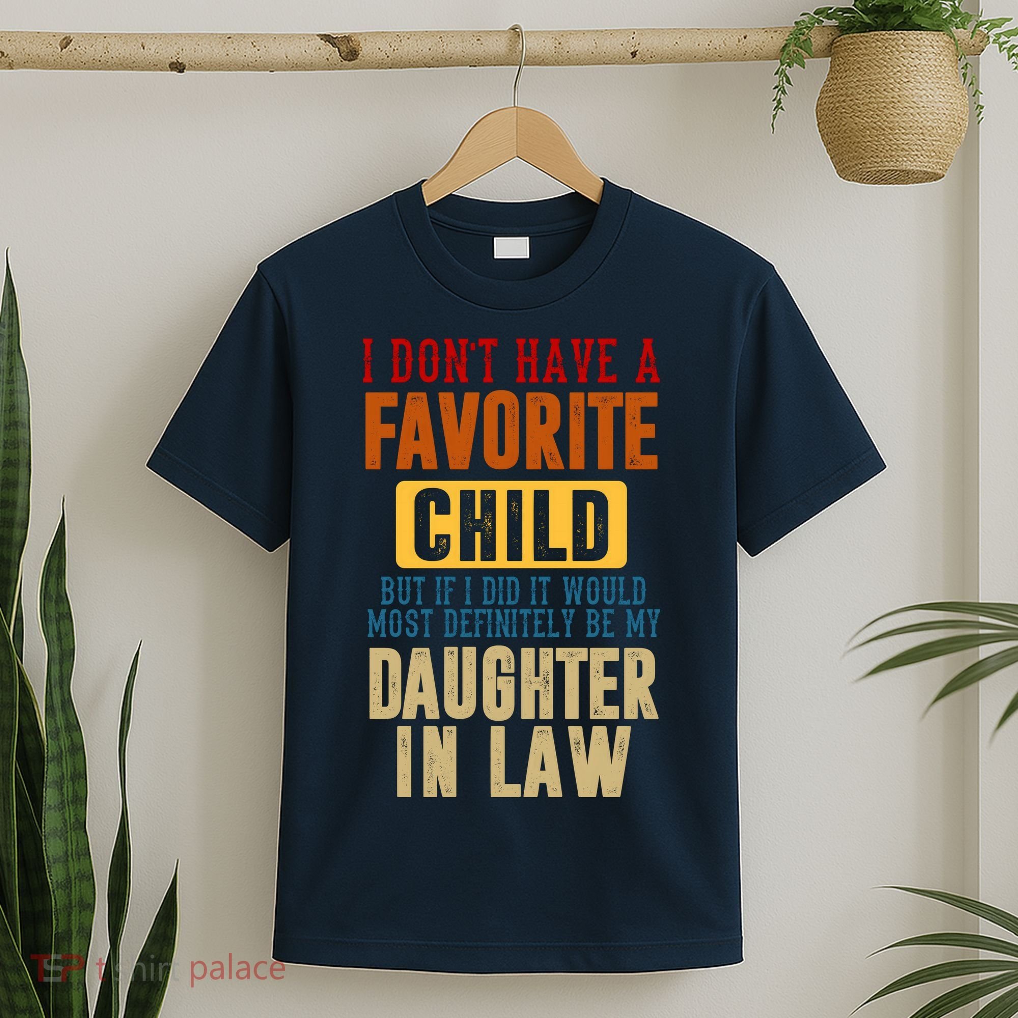If I Had A Favorite Child It Would Most Definitely Be My Daughter In Law T-Shirt