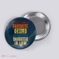 If I Had A Favorite Child It Would Most Definitely Be My Daughter In Law Button thumb 0