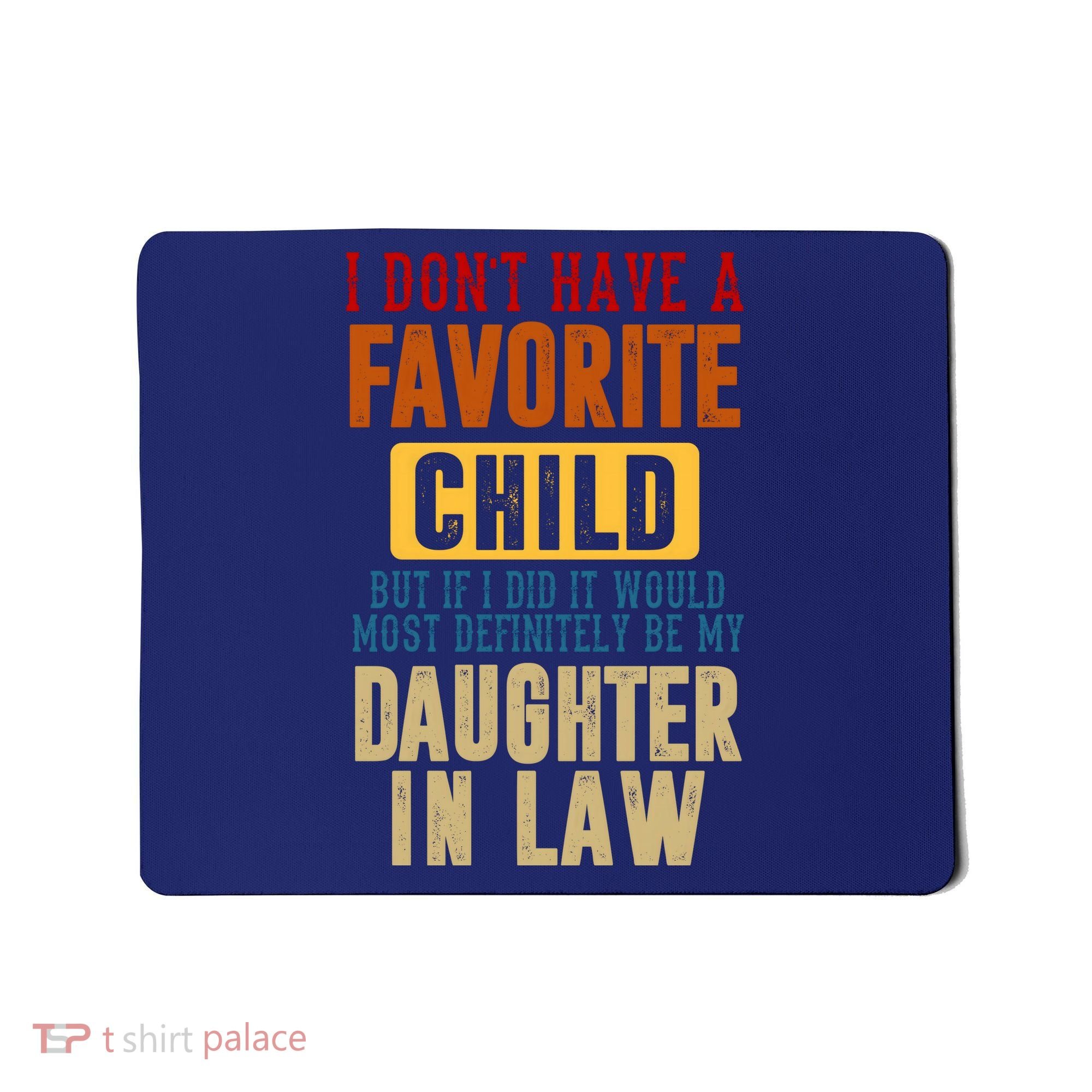 If I Had A Favorite Child It Would Most Definitely Be My Daughter In Law Mousepad