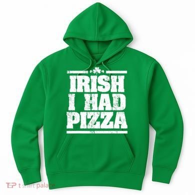Irish I Had Another Pizza St St Patricks Day Hoodie
