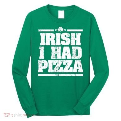 Irish I Had Another Pizza St St Patricks Day Long Sleeve Shirt