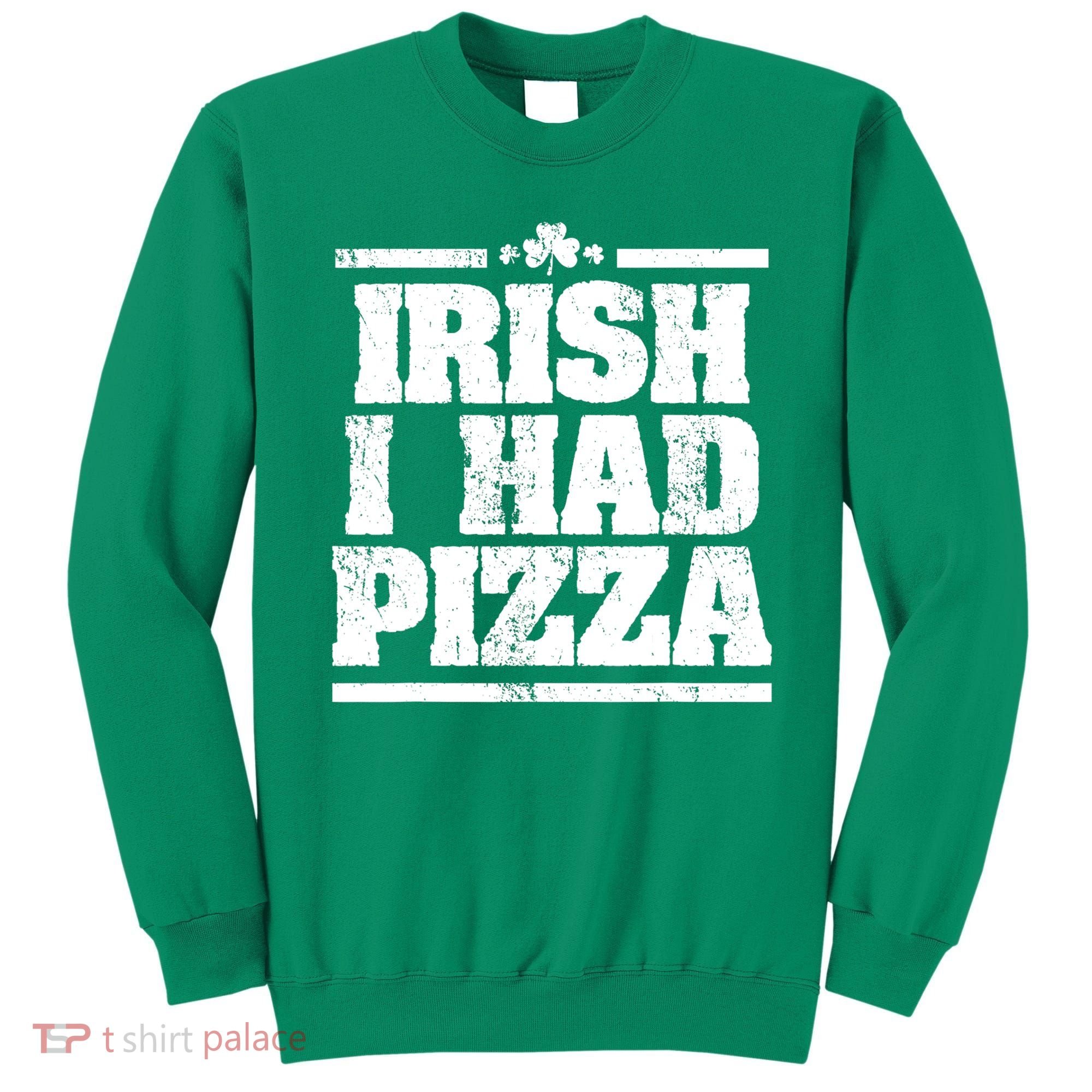 Irish I Had Another Pizza St St Patricks Day Sweatshirt