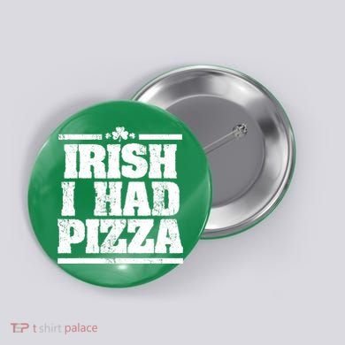 Irish I Had Another Pizza St St Patricks Day Button
