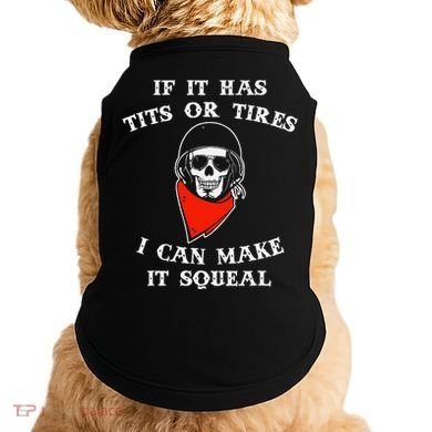 If It Has Tits Or Tires I Can Make It Squeal Funny Doggie Tank