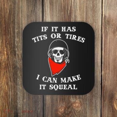 If It Has Tits Or Tires I Can Make It Squeal Funny Coaster