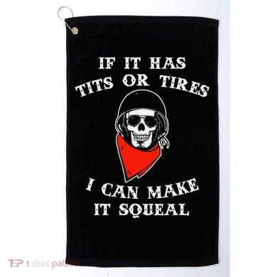 If It Has Tits Or Tires I Can Make It Squeal Funny Golf Towel