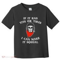 If It Has Tits Or Tires I Can Make It Squeal Funny Toddler T-Shirt thumb 0