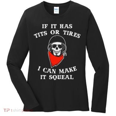 If It Has Tits Or Tires I Can Make It Squeal Funny Women's Long Sleeve Shirt