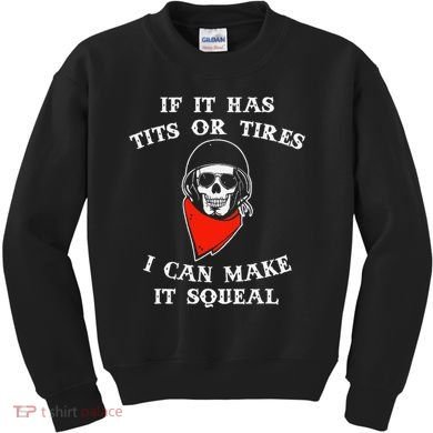 If It Has Tits Or Tires I Can Make It Squeal Funny Kids Sweatshirt