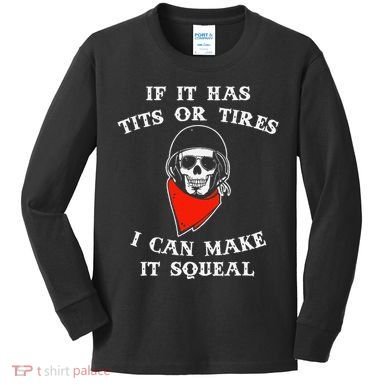 If It Has Tits Or Tires I Can Make It Squeal Funny Kids Long Sleeve Shirt