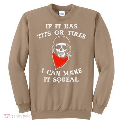 If It Has Tits Or Tires I Can Make It Squeal Funny Sweatshirt