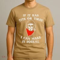 If It Has Tits Or Tires I Can Make It Squeal Funny T-Shirt thumb 3