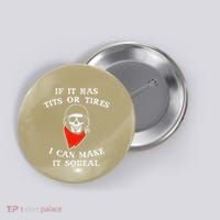 If It Has Tits Or Tires I Can Make It Squeal Funny Button thumb 0