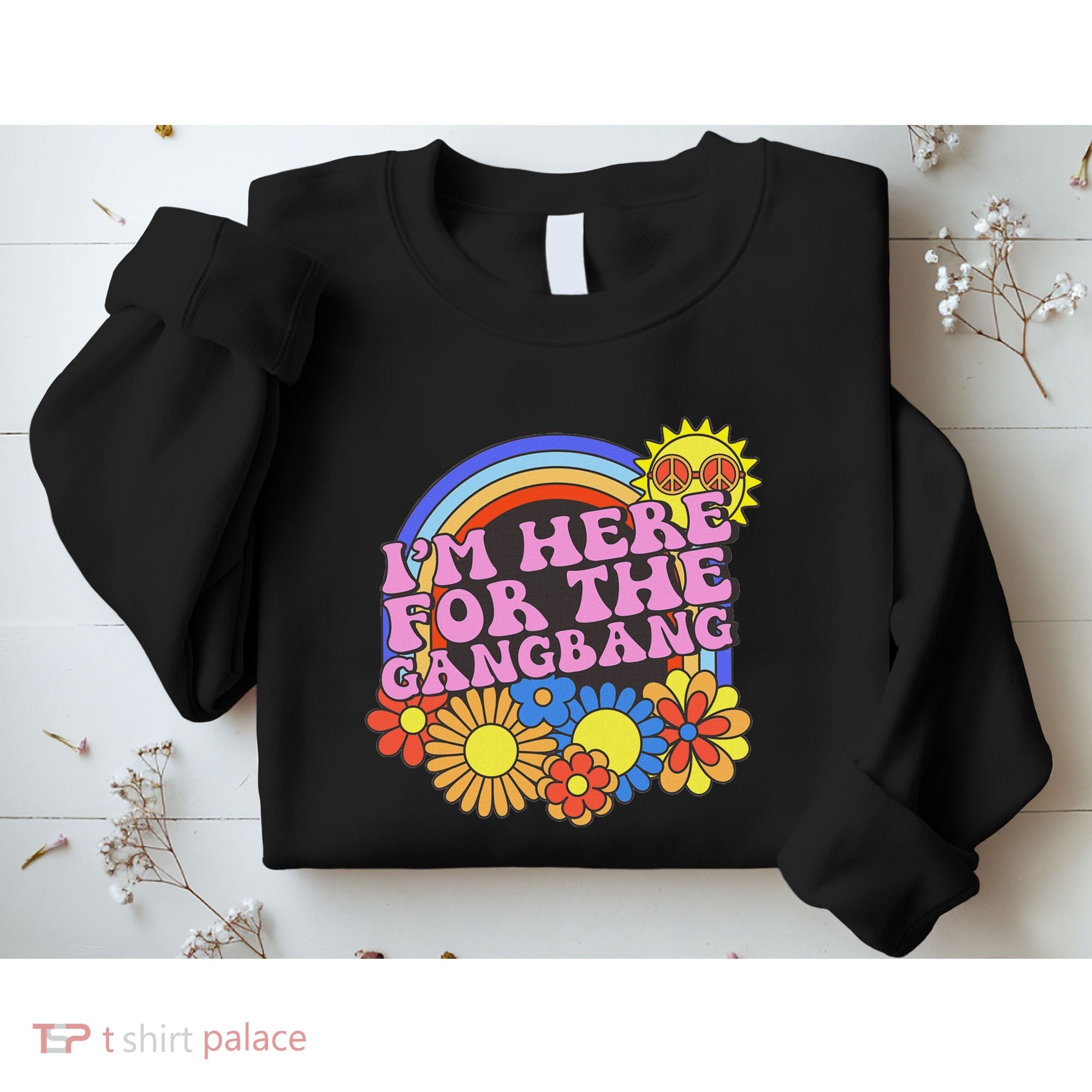 Inappropriate IM Here For The Gangbang Embarassing Adult Sweatshirt
