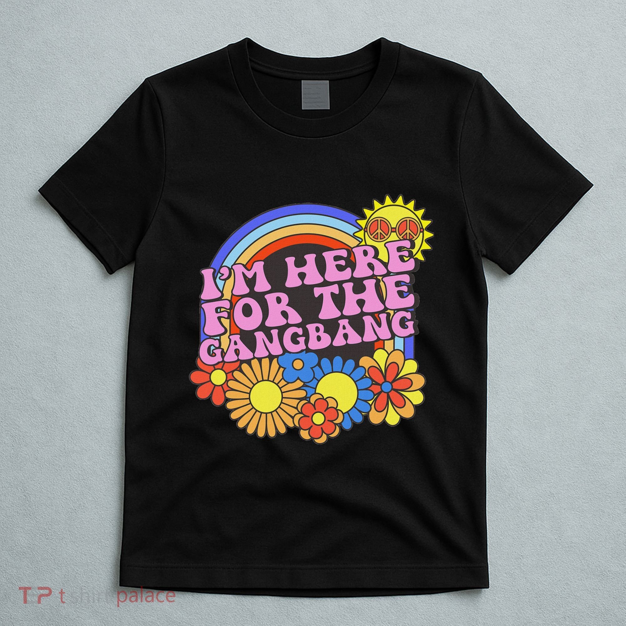Inappropriate IM Here For The Gangbang Embarassing Adult T-Shirt