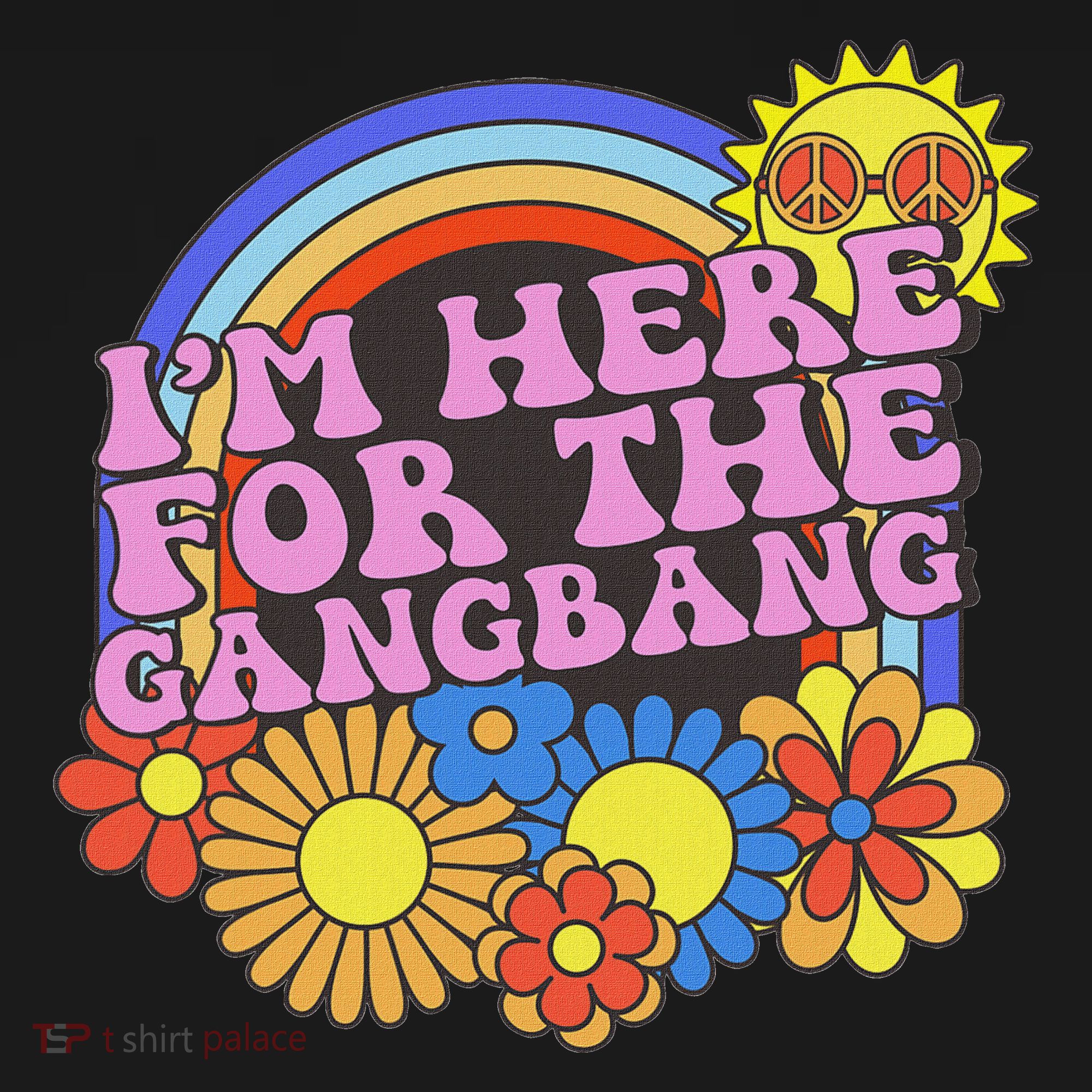 Inappropriate IM Here For The Gangbang Embarassing Adult T-Shirt