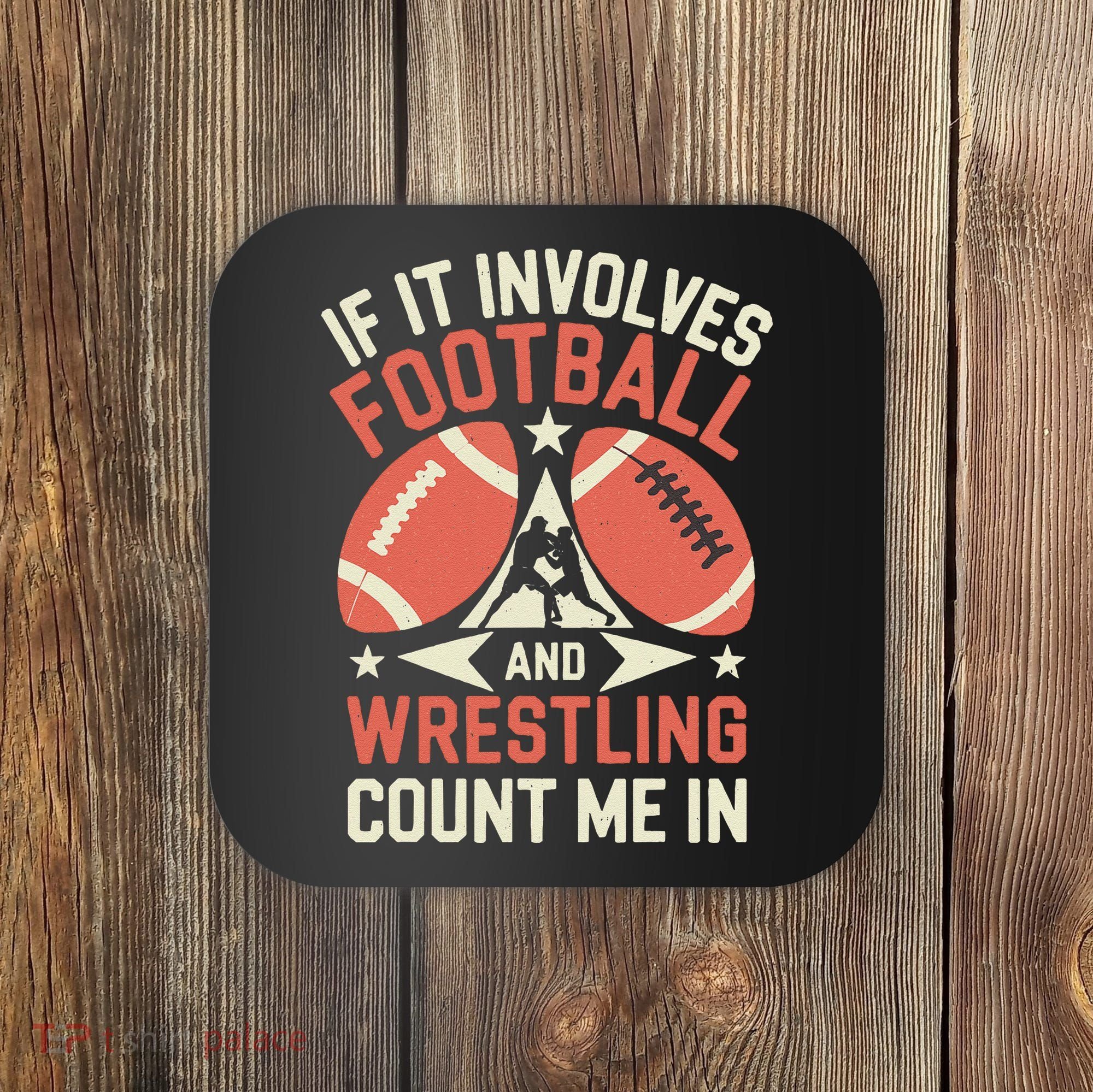If It Involves Football And Wrestling Count Me In Coaster