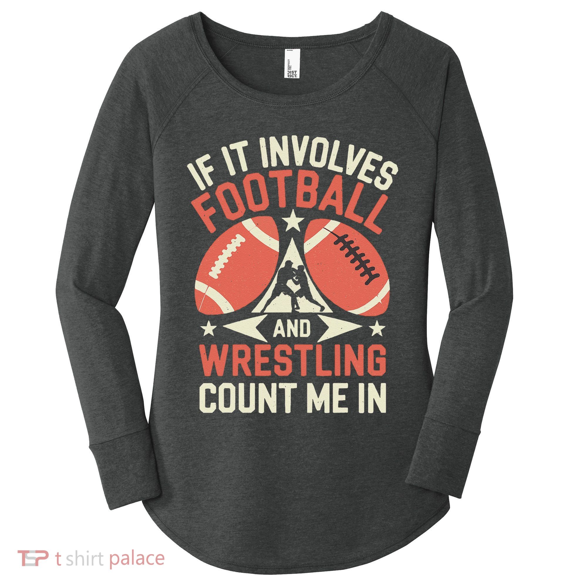 If It Involves Football And Wrestling Count Me In Women's Perfect Tri Tunic Long Sleeve Shirt