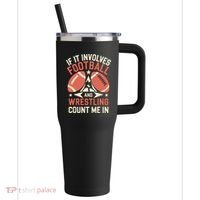 If It Involves Football And Wrestling Count Me In 40oz Vacuum Insulated Stainless Steel Travel Tumbler thumb 0