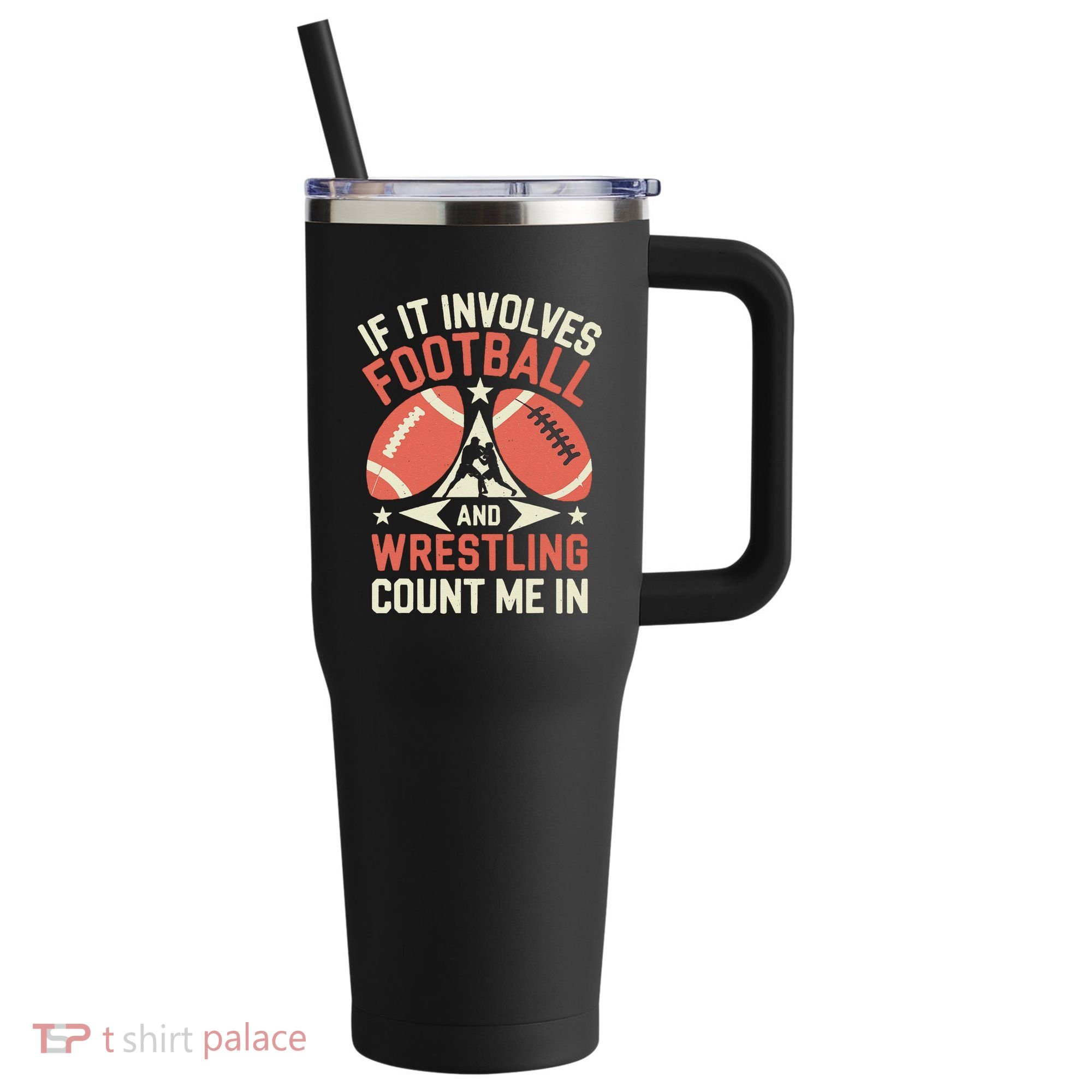 If It Involves Football And Wrestling Count Me In 40oz Vacuum Insulated Stainless Steel Travel Tumbler