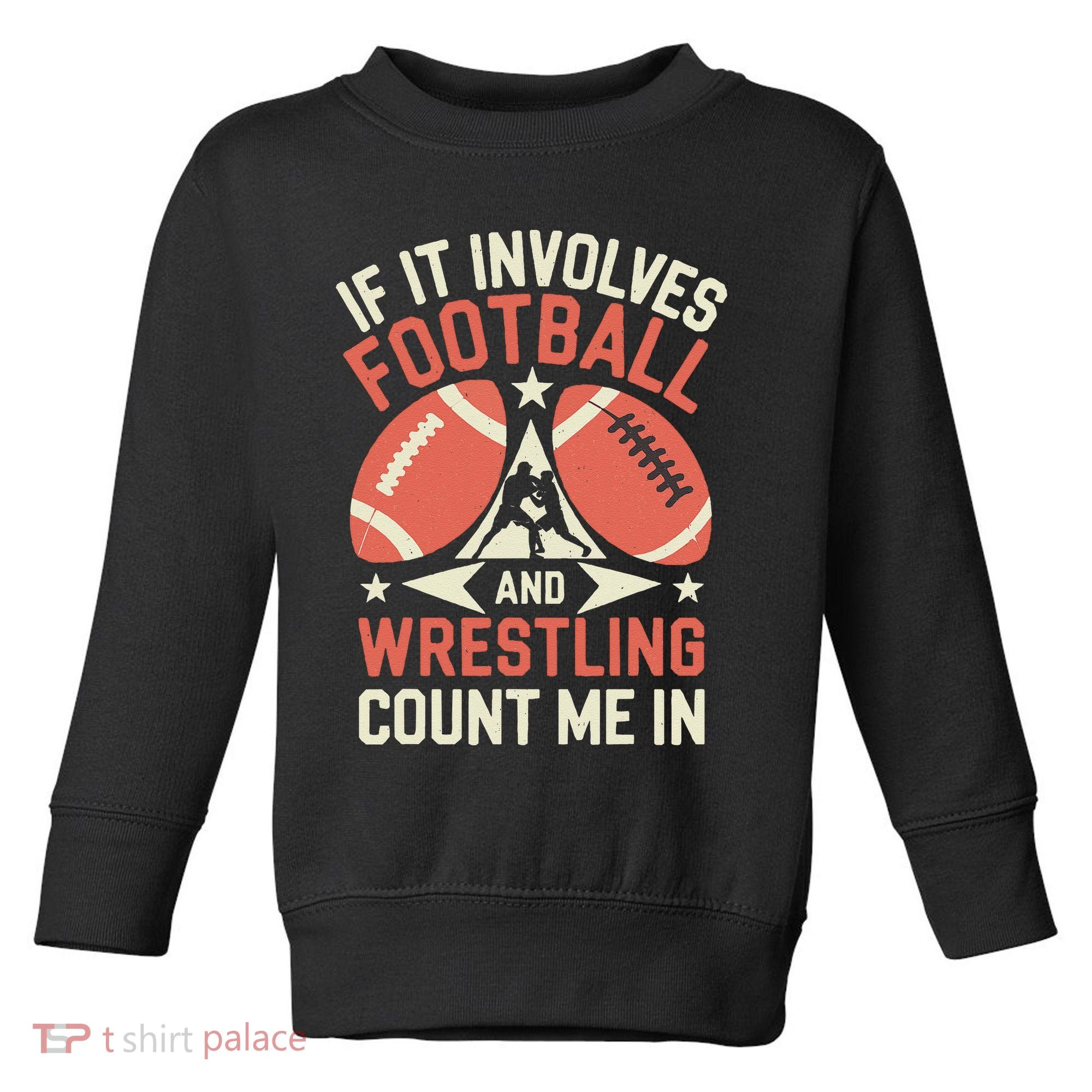 If It Involves Football And Wrestling Count Me In Toddler Sweatshirt